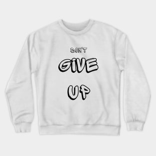 don't give up Crewneck Sweatshirt